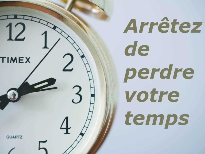 comment et pourquoi arreter de perdre son temps